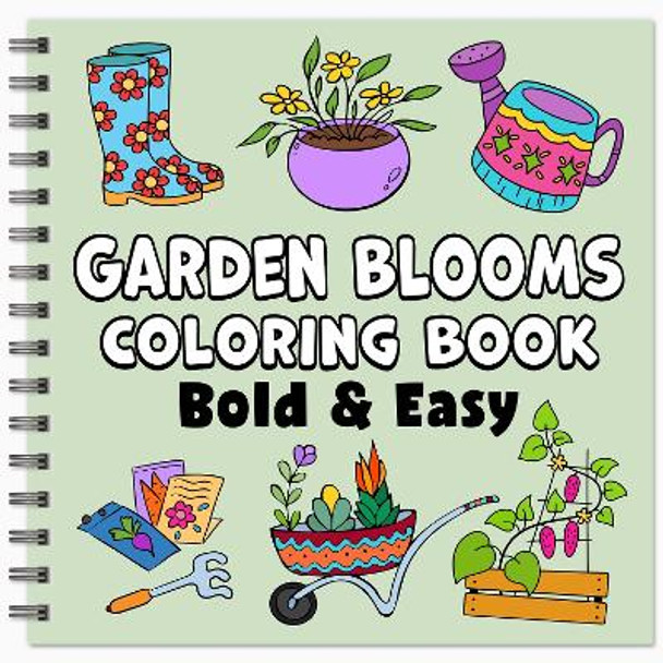 Garden Blooms Bold & Easy Coloring Book: Garden Blooms Bold & Easy Coloring Book Simple Large Print Cute Spring Gardening and Flower Designs for Adults, Kids & Beginners by Enchanted Willow 9781959106265