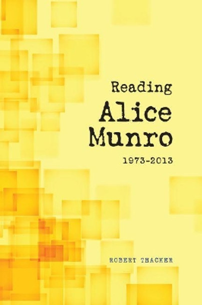 Reading Alice Munro, 1973-2013 by Robert Thacker 9781552388396