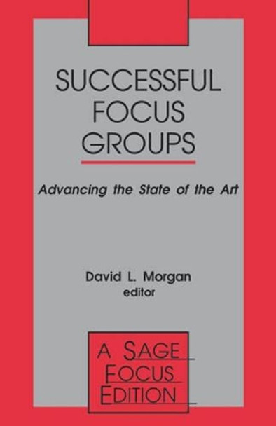 Successful Focus Groups: Advancing the State of the Art by David L. Morgan 9780803948747