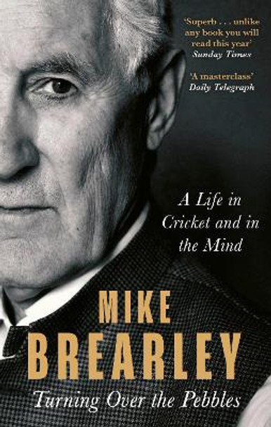 Turning Over the Pebbles: A Life in Cricket and in the Mind by Mike Brearley 9781408715970