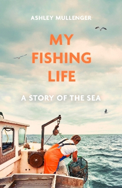 My Fishing Life: A Story of the Sea by Ashley Mullenger 9781472148322