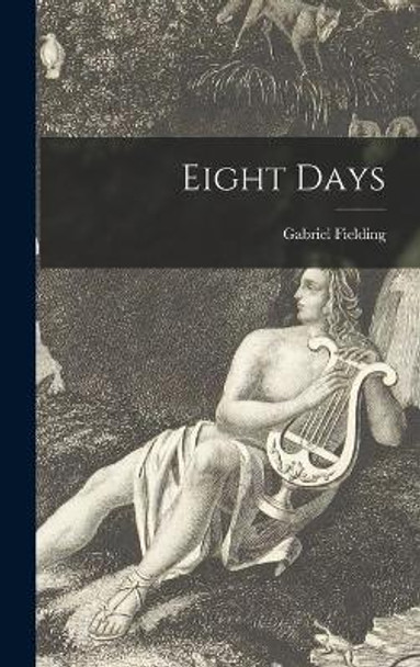 Eight Days by Gabriel 1916-1986 Fielding 9781014185501