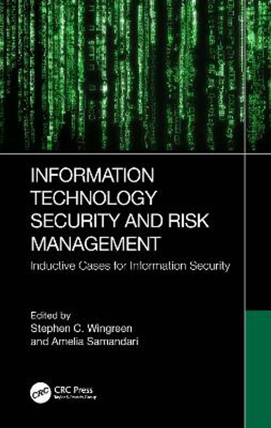 Information Technology Security and Risk Management: Inductive Cases for Information Security by Stephen C. Wingreen 9781032206158