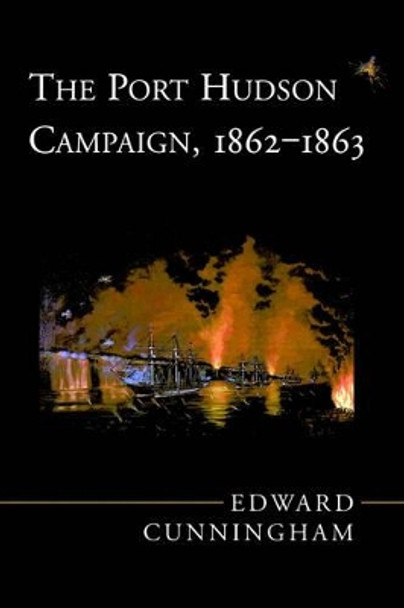 The Port Hudson Campaign, 1862-1863 by Edward Cunningham 9780807119259