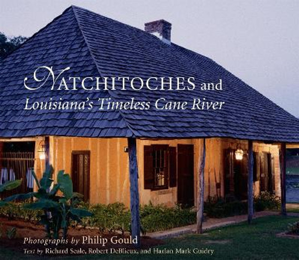 Natchitoches and Louisiana's Timeless Cane River by Richard Seale 9780807128329