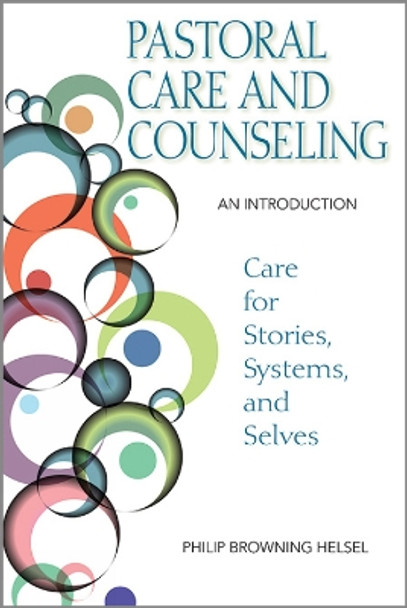 Pastoral Care and Counseling: An Introduction by Philip Browning Helsel 9780809153909