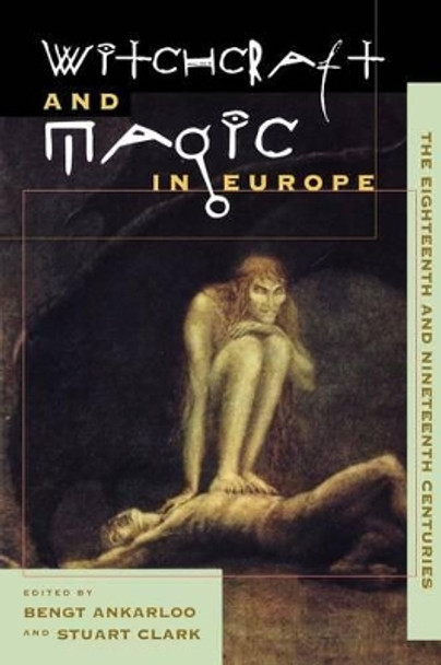 The Witchcraft and Magic in Europe: The Eighteenth and Nineteenth Centuries: Volume 5 by Stuart Clark 9780812217063