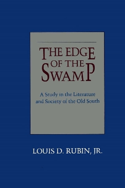 The Edge of the Swamp: A Study in the Literature and Society of the Old South by Louis D. Rubin 9780807124338