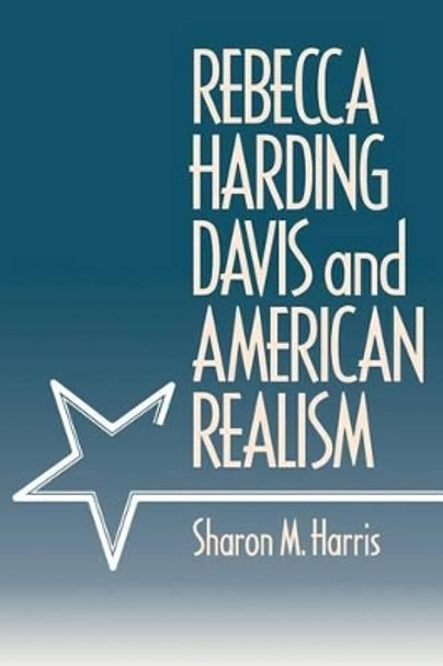 Rebecca Harding Davis and American Realism by Sharon M. Harris 9780812213355