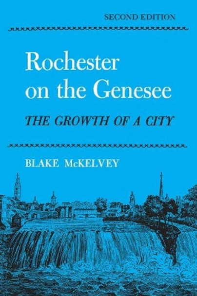 Rochester On the Genesee, Revised Edition by Blake McKelvey 9780815625964