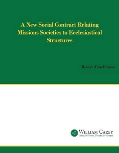 A New Social Contract Relating Mission Societies to Ecclesiastical Structures by Robert Alan Blincoe 9780865850798