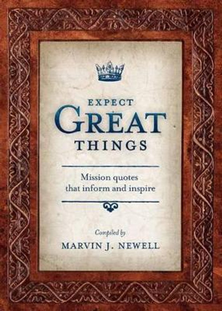 Expect Great Things: Mission Quotes That Inform and Inspire by Marvin J Newell 9780878086269