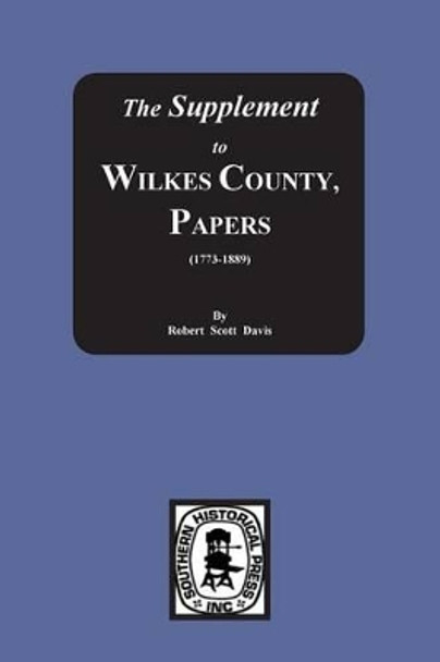 The Supplement to: The Wilkes County Papers, 1773-1889 by Robert S Davis 9780893084110