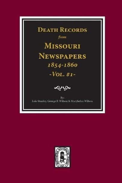 Death Records from Missouri Newspapers, 1854-1860. (Vol. #1) by Lois Stanley 9780893084448