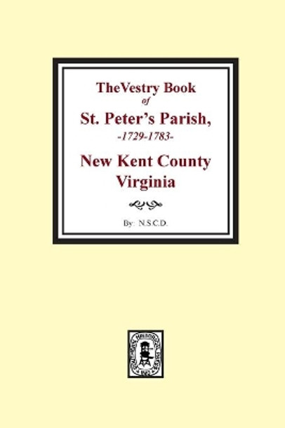 The Vestry Book of St. Peter's Parish, New Kent County, Virginia, 1682-1758 by National Society of Colonial Dames 9780893087388