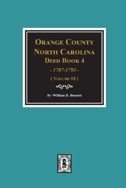 Orange County, North Carolina Deed Book 4, 1787-1793, Abstracts of. (Volume #3) by William D Bennett 9780893089597