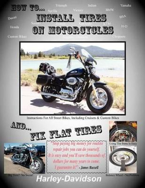 How To Install Tires On Motorcycles & Fix Flat Tires by James Russell 9780916367770