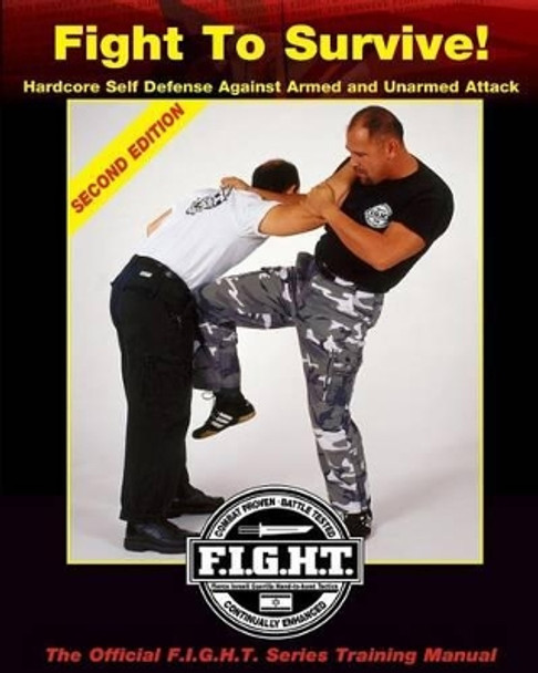 Fight To Survive!: Hardcore Self Defense Against Armed and Unarmed Attack by Mike Lee Kanarek 9780972820912