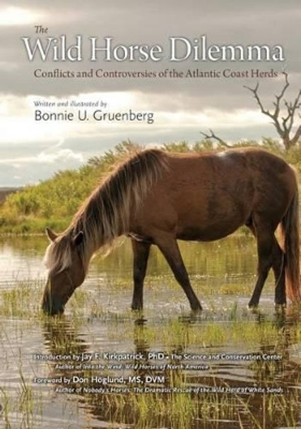 The Wild Horse Dilemma: Conflicts and Controversies of the Atlantic Coast Herds by Bonnie Urquhart Gruenberg 9780979002038