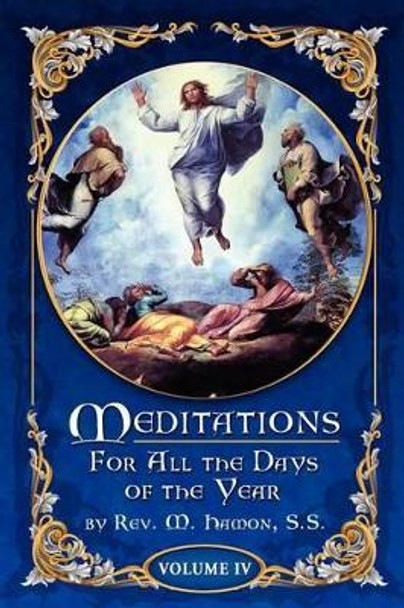 Meditations for All the Days of the Year, Vol 4: From the Sixth Sunday after Pentecost to the Seventeenth Sunday after Pentecost by A Magnien S S 9780984507535