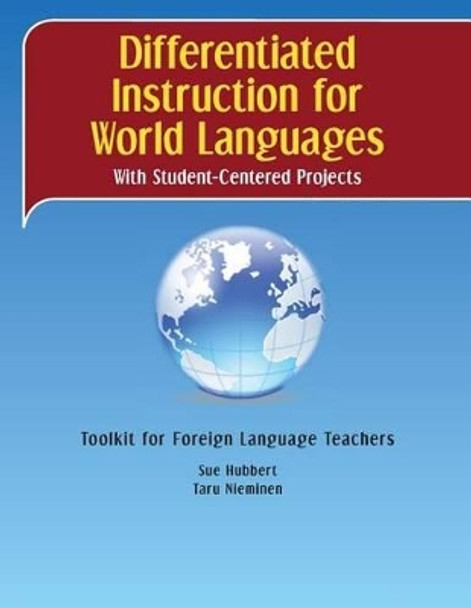 Differentiated Instruction for World Languages With Student-Centered Projects: Toolkit for Foreign Language Teachers by Taru Nieminen 9780988979123