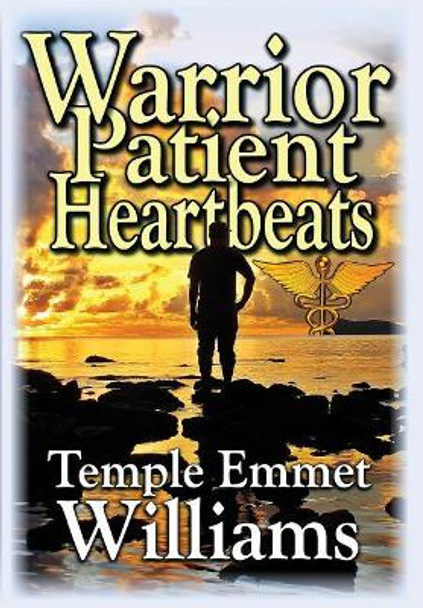 Warrior Patient Heartbeats: How to Beat Deadly Diseases with Laughter, Good Doctors, Love, and Guts. by Temple Emmet Williams 9780996892063