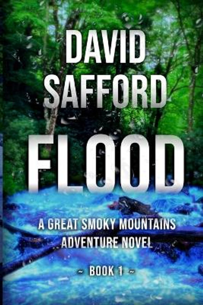 Flood: A Great Smoky Mountains Adventure Novel, Book 1 by David Safford 9780997088120