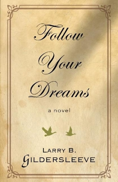 Follow Your Dreams by Larry B Gildersleeve 9780997370034