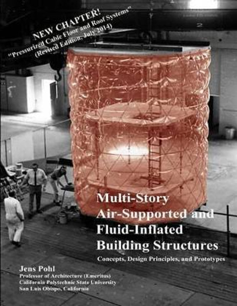 Multi-Story Air-Supported and Fluid-Inflated Building Structures-Revised Edition: Concepts, Design Principles, and Prototypes by Jens G Pohl 9780975569887