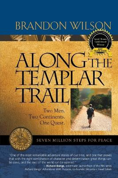 Along the Templar Trail: Seven Million Steps for Peace by Brandon Wilson 9780977053681