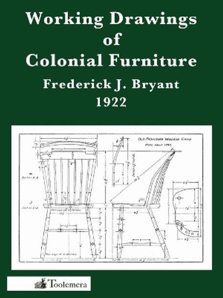 Working Drawings Of Colonial Furniture by Frederick J. Bryant 9780982532959