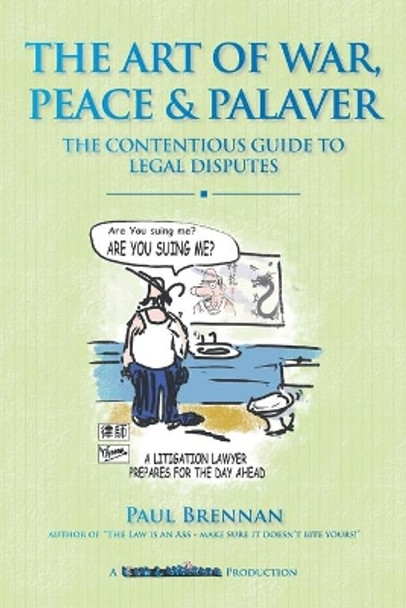 The Art of War, Peace and Palaver: The Contentious Guide to Legal Disputes by Paul Brennan 9780987489449