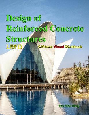 Design of Reinforce Concrete Structures: Primer Workbook by Dr Pyo-Yoon Hong 9780989511223