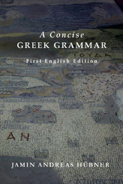 A Concise Greek Grammar by Jamin Andreas Hubner 9780990594345