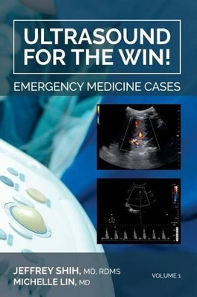 Ultrasound for the Win!: Emergency Medicine Cases by Michelle Lin MD 9780990794868