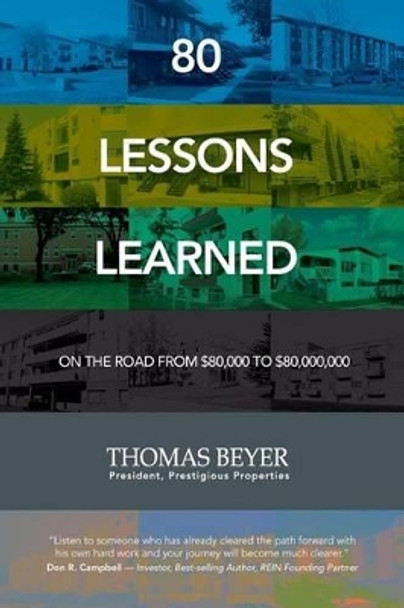 80 Lessons Learned: On the Road from $80,000 to $80,000,000 by Thomas Beyer 9780992108304