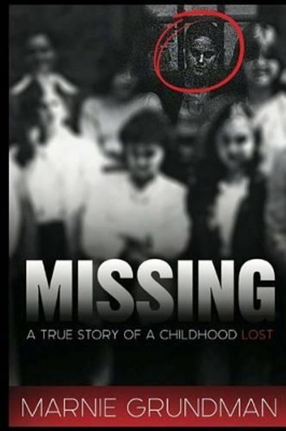 Missing: A True Story Of A Childhood Lost by Marnie Grundman 9780995192003