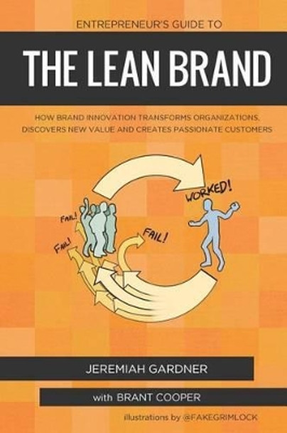 Entrepreneur's Guide To The Lean Brand: How Brand Innovation Builds Passion, Transforms Organizations and Creates Value by Brant Cooper 9780996100724