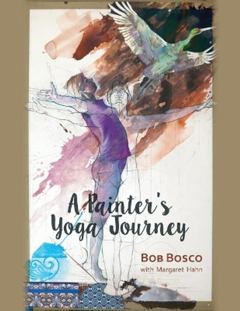 A Painter's Yoga Journey by Bob Bosco 9780997133226