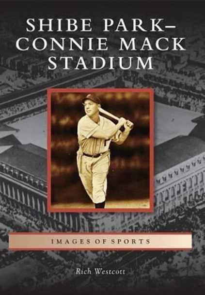 Shibe Park-Connie Mack Stadium by Rich Westcott 9780738576534