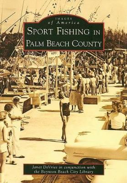 Sport Fishing in Palm Beach County by Janet DeVries 9780738553863