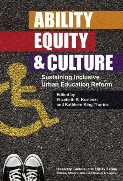 Ability, Equity & Culture: Sustaining Inclusive Urban Education Reform by Elizabeth B. Kozleski 9780807754931