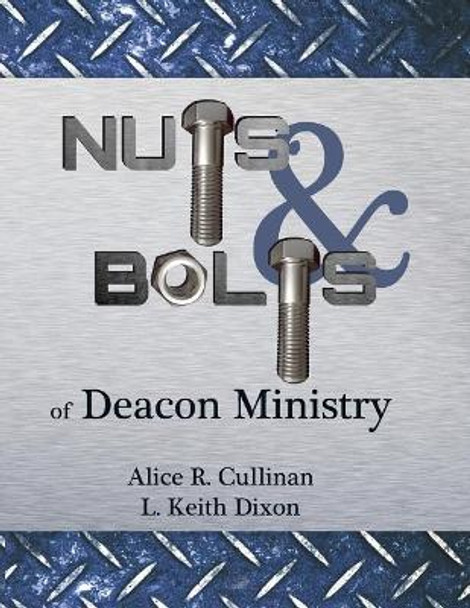 Nuts and Bolts of Deacon Ministry by R Keith Dixon 9780998087405