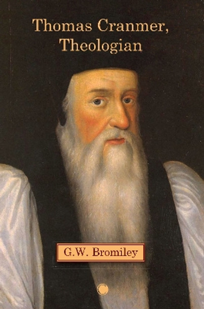 Thomas Cranmer, Theologian by G.W. Bromiley 9780227178737