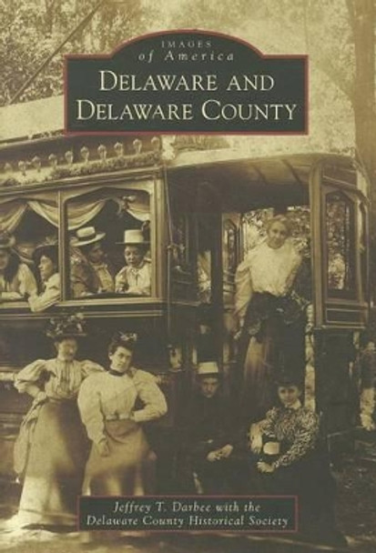 Delaware and Delaware County by Jeffrey T. Darbee 9780738588612