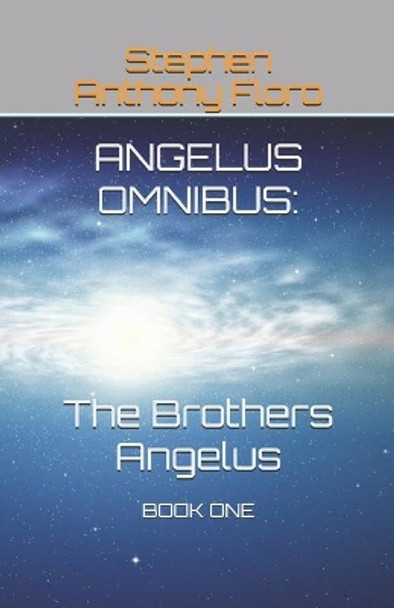 Angelus Omnibus: The Brothers Angelus: Book One by Stephen Anthony Floro 9780999132401