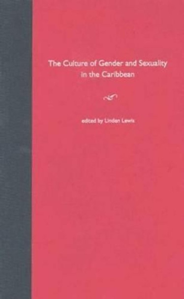 The Culture of Gender and Sexuality in the Caribbean by Linden Lewis 9780813026770