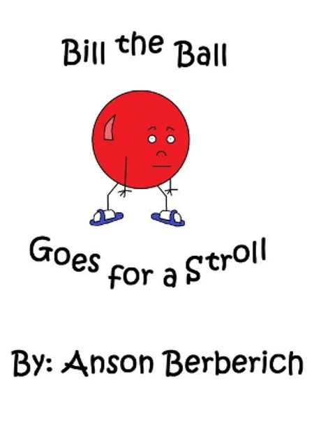 Bill the Ball Goes for a Stroll by Anson Berberich 9780998794013