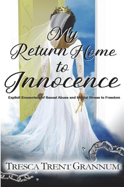 My Return Home to Innocence: Explicit Encounters of Sexual Abuse and Mental Illness to Freedom by Jeremy Wells 9780998799056