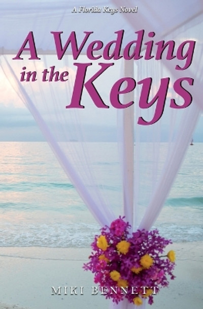 A Wedding in the Keys: A Florida Keys Novel by Miki Bennett 9780998848136